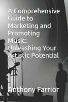 A Comprehensive Guide to Marketing and Promoting Music: Unleashing Your Artistic Potential B0CD984KZ6 Book Cover