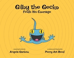 Gilby the Gecko Finds His Courage 1667830643 Book Cover