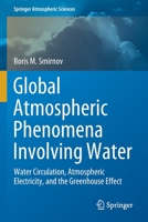 Global Atmospheric Phenomena Involving Water: Water Circulation, Atmospheric Electricity, and the Greenhouse Effect 3030580385 Book Cover