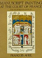 Manuscript Painting at the Court of France: The Fourteenth Century, 1310-1380 0807608793 Book Cover