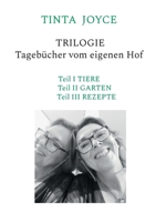 TINTA JOYCE - TRILOGIE - Tagebücher von einem Hof: Teil I TIERE, Teil II GARTEN, Teil III REZEPTE (German Edition) 3759752608 Book Cover