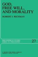 God, Free Will, and Morality: Prolegomena to a Theory of Practical Reasoning (Philosophical Studies Series) 9027715483 Book Cover