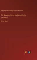 Die Natugeschichte des Cajus Plinius Secundus: Dritter Band 3368670751 Book Cover