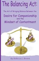 The Balancing Act: The Art of Bringing Balance Between the Desire for Companionship and the Mindset of Contentment 1548231975 Book Cover