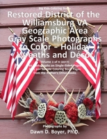 Big Kids Coloring Book: Restored District Williamsburg VA Geographic Area: Gray Scale Photos to Color - Holiday Wreaths and Dcor, Volume 3 of 9 - 2017 1981882561 Book Cover