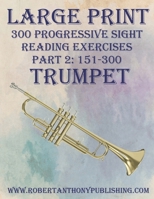 LARGE PRINT: 300 Progressive Sight Reading Exercises for Trumpet: Part 2: 151 - 300 B0CPJV5BM6 Book Cover