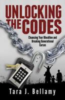 Unlocking the Codes: Cleansing Your Bloodline and Breaking Generational Curses 1949826031 Book Cover