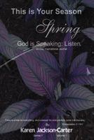 This is Your Season Spring: God is Speaking: Listen. 1546353879 Book Cover