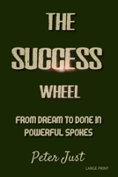 The Success Wheel: From Dream to Done in Powerful Spokes B0FFH9RYT8 Book Cover