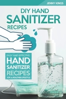 DIY Hand Sanitizer Recipes: Easy and Effective Hand Sanitizer Recipes for a Healthier Lifestyle B086BC1LN8 Book Cover