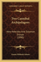 Two Cannibal Arciiipelagoes New Hfbrides and Solomon Groups 1166293661 Book Cover