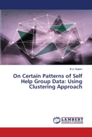 On Certain Patterns of Self Help Group Data: Using Clustering Approach 3659556459 Book Cover