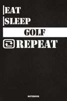 Eat Sleep Golf Notebook: Lined Notebook / Journal Gift For Golf Lovers, 120 Pages, 6x9, Soft Cover, Matte Finish 1677807172 Book Cover