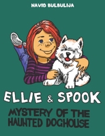 Ellie and Spook: Mystery of the Haunted Doghouse B0B4HXM9J3 Book Cover