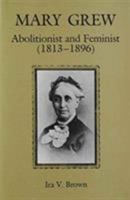 Mary Grew: Abolitionist and Feminist (1813-1896) 0945636202 Book Cover
