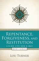 Repentance, Forgiveness, and Restitution 1733118667 Book Cover