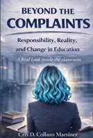 Beyond The Complaints: Responsibility, Reality, and Change in Education B0GV293RGB Book Cover