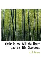 Christ in the Will the Heart and the Life Discourses 1104082047 Book Cover