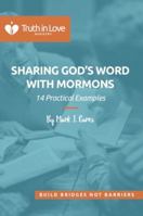 Sharing God's Word with Mormons: 14 Practical Examples 0997418753 Book Cover