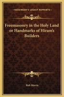 Freemasonry in the Holy Land: Handmarks of Hiram's Builders 1633912205 Book Cover