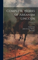 Complete Works of Abraham Lincoln; Volume 7 1021358371 Book Cover