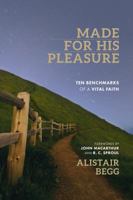 Made For His Pleasure: Ten Benchmarks of a Vital Faith 1898938717 Book Cover