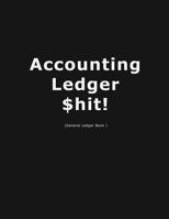 Accouting Ledger $hit!: Business Bookkeeping, Checking Account Ledger, Accounting Ledger, Credit Debit Balance, Financial Accounting Entries, The Entry Is Recorded Account-Wise 1076023649 Book Cover