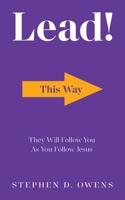 Lead!: They Will Follow You as You Follow Jesus 0982462247 Book Cover
