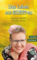 Das Leben ent-ERNST-en: es ist mir ERNST mit dem Humor 3991079380 Book Cover