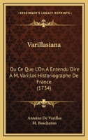 Varillasiana: Ou Ce Que L'On A Entendu Dire A M. Varillas Historiographe De France (1734) 2329279280 Book Cover