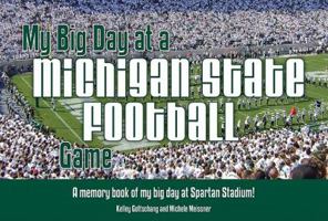 My Big Day at a Michigan State Football Game: A Memory Book Fo My Big Day at Spartan Stadium! 1936319241 Book Cover