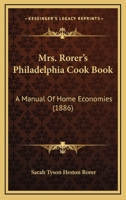 Mrs. Rorer's Philadelphia Cook Book: A Manual Of Home Economics... 142909012X Book Cover