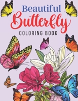 Beautiful Butterfly Coloring Book: Adult Coloring Book of 50 Stress Relief Butterfly With Flowers Designs For All Butterfly Lovers B08KKPD796 Book Cover