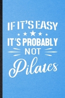 If It's Easy It's Probably Not Pilates: Lined Notebook For Yoga Namaste Workout. Funny Ruled Journal For Pilate Trainer. Unique Student Teacher Blank Composition/ Planner Great For Home School Office  1706403925 Book Cover