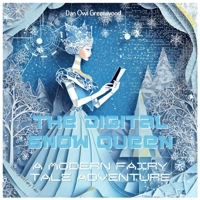 The Digital Snow Queen: A Modern Fairy Tale Adventure: Journey Through a Virtual Winter Wonderland (Reimagined Fairy Tales) B0CS9694Z9 Book Cover