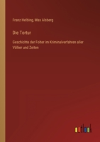 Die Tortur: Geschichte der Folter im Kriminalverfahren aller Völker und Zeiten 3368433881 Book Cover