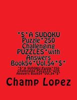 *$*a Sudoku Puzzle*250 Challenging Puzzles*with Answers Book54*vol.54*$*: *$*a Sudoku Puzzle*250 Challenging Puzzles*with Answers Book54*vol.54*$* 1544111495 Book Cover