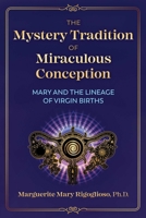 The Mystery Tradition of Miraculous Conception : Mary and the Secrets of Virgin Births 1591434130 Book Cover
