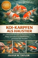 KOI-KARPFEN ALS HAUSTIER: Ein umfassender Leitfaden zu Adoption, Fütterung, Pflege, Gesundheit und Wohlbefinden geretteter Koi-Karpfen (German Edition) B0GXYSDBK6 Book Cover