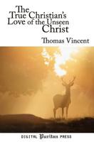 The True Christian's Love to the Unseen Christ (Puritan Writings) 1612036317 Book Cover