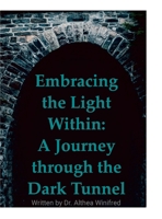 Embracing the Light Within: A Journey through the Dark Tunnel 1312485310 Book Cover