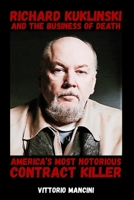 Richard Kuklinski and the Business of Death: America’s Most Notorious Contract Killer B0H5R41X15 Book Cover
