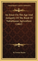 An Essay On The Age And Antiquity Of The Book Of Nabathaean Agriculture 1164570323 Book Cover