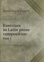 Exercises in Latin Prose Composition: For Schools, Volume 1 1356911803 Book Cover