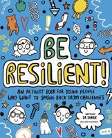 Be Resilient!: An activity book for young people who want to spring back from challenges 1800780184 Book Cover