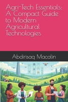 Agri-Tech Essentials: A Compact Guide to Modern Agricultural Technologies B0DY74XQ2H Book Cover