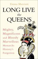 Long Live the Queens: Mighty, Magnificent and Bloody Marvellous Monarchs History’s Forgotten 0008355525 Book Cover
