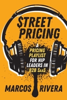 Street Pricing: A Pricing Playlist for Hip Leaders in B2B SaaS 1737528010 Book Cover