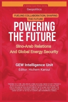 Powering The Future: Sino-Arab Relations And Global Energy Security (Geopolitics) B0FCT7N71X Book Cover