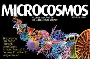 Microcosmos: Discovering the World Through Microscopic Images from 20 X to Over 22 Million X Magnification 1554072379 Book Cover